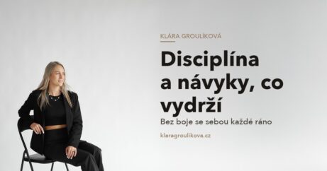 Klára Groulíková — Disciplína a návyky, co vydrží